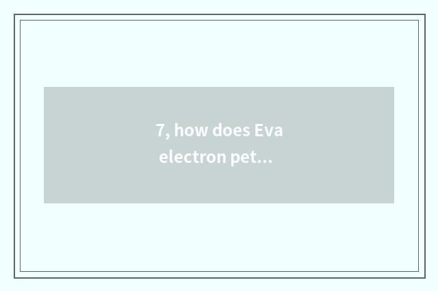 7, how does Eva electron pet play?