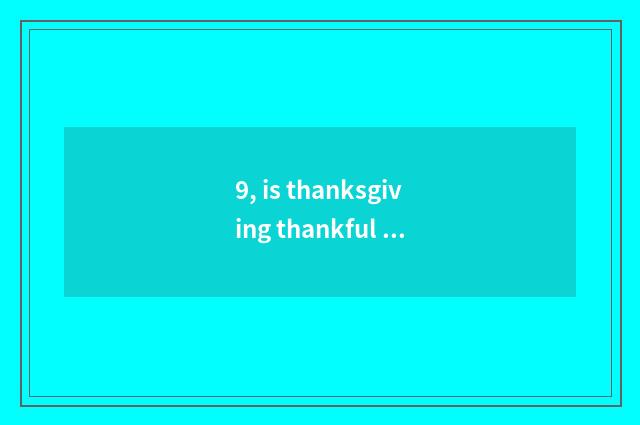 9, is thanksgiving thankful parental sentence?