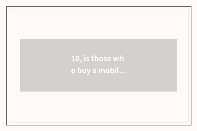 10, is those who buy a mobile phone to take a picture good or is digital watch f