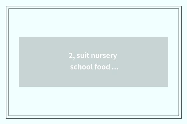 2, suit nursery school food festival fastfood?