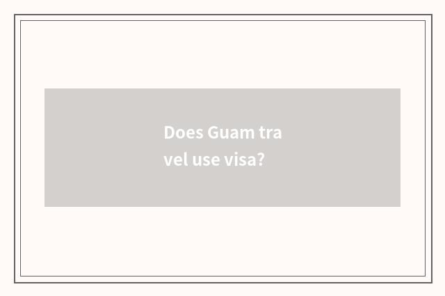 Does Guam travel use visa?