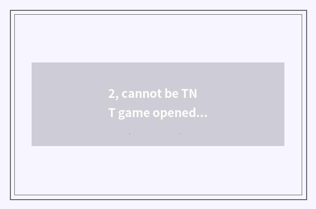 2, cannot be TNT game opened?