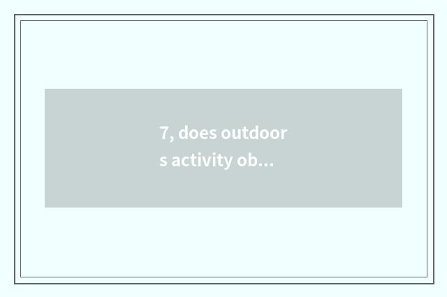 7, does outdoors activity observe the top class in a kindergarten analysis and m