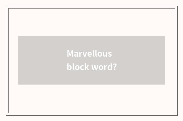 Marvellous block word?