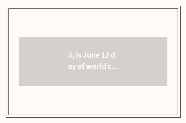 3, is June 12 day of world culture bequest?