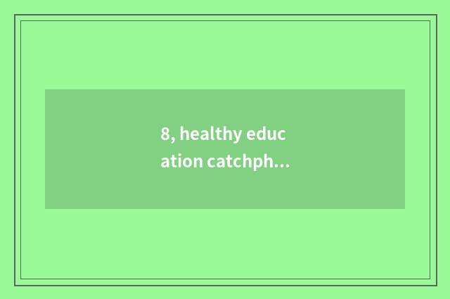 8, healthy education catchphrase?