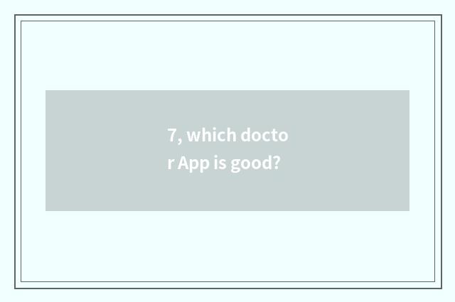 7, which doctor App is good?