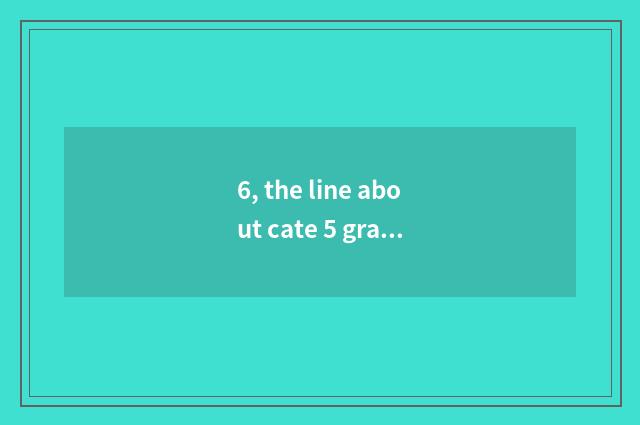 6, the line about cate 5 grade?