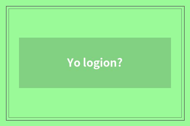 Yo logion?
