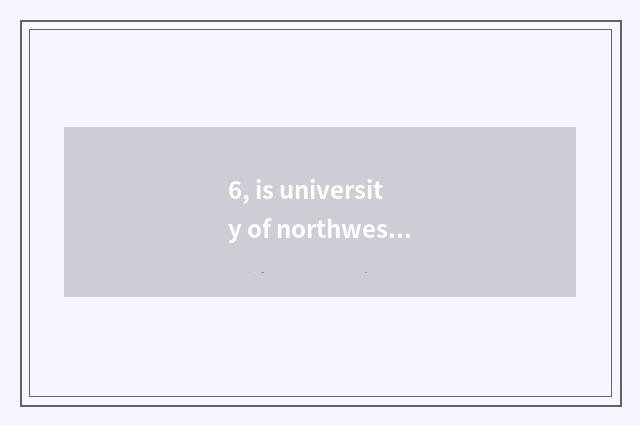 6, is university of northwest aricultural science and technology the most diffic