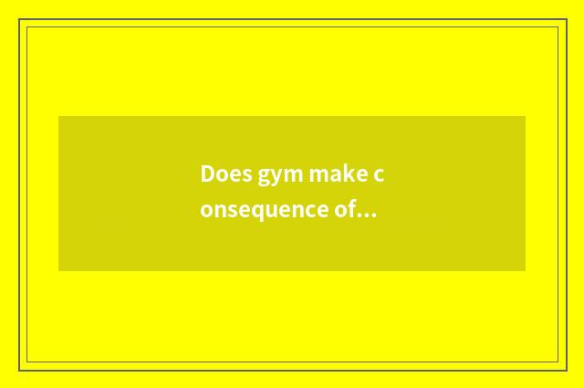 Does gym make consequence of motion there is oxygen only?