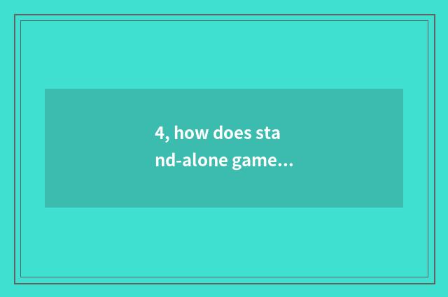 4, how does stand-alone game download?