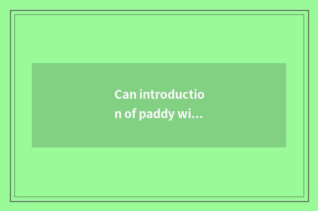 Can introduction of paddy wife vogue spark what task?