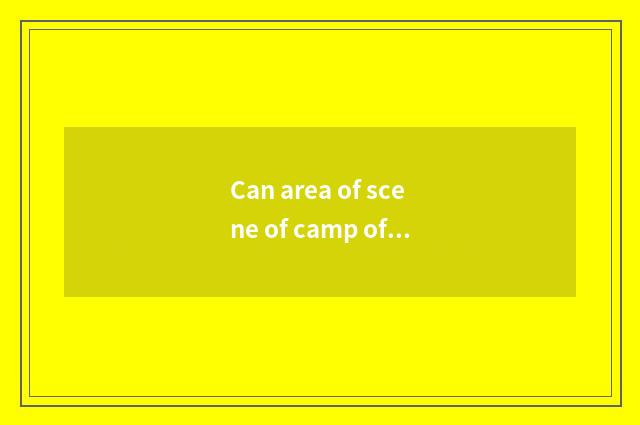 Can area of scene of camp of solid former flint travel?