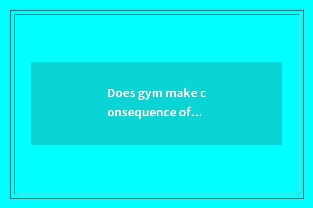 Does gym make consequence of motion there is oxygen only?