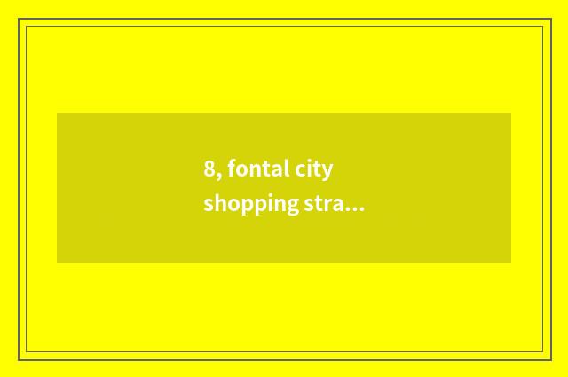 8, fontal city shopping strategy?