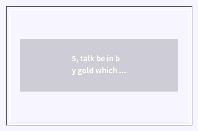 5, talk be in by gold which channel rebroadcast?