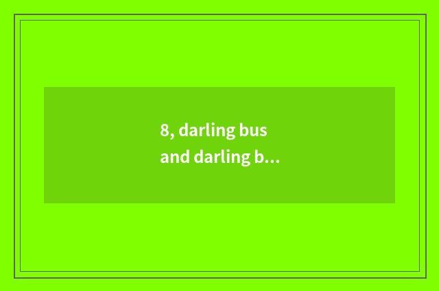 8, darling bus and darling bus children's song which good?