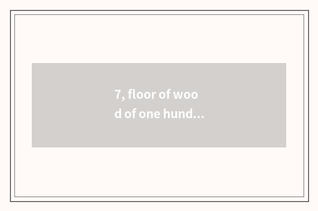 7, floor of wood of one hundred cent and distinction of nature wood floor?