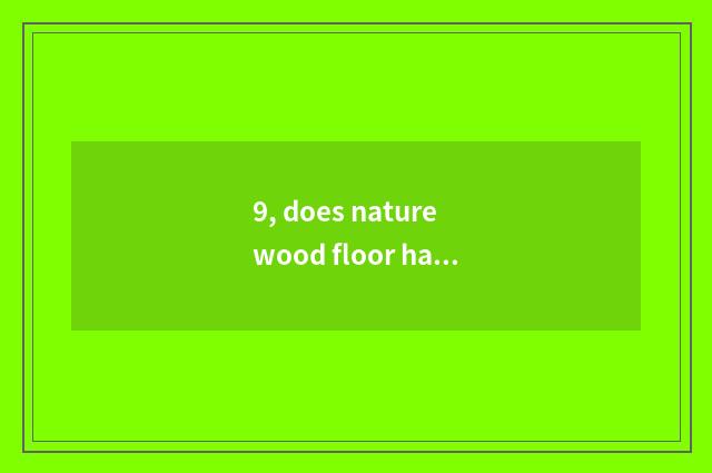 9, does nature wood floor have formaldehyde?