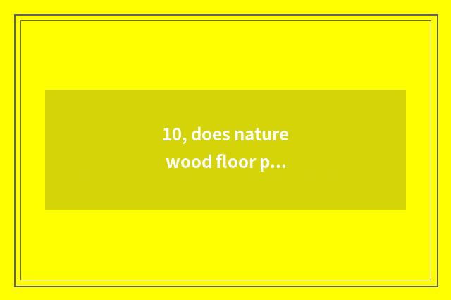10, does nature wood floor prevent bogus mark?