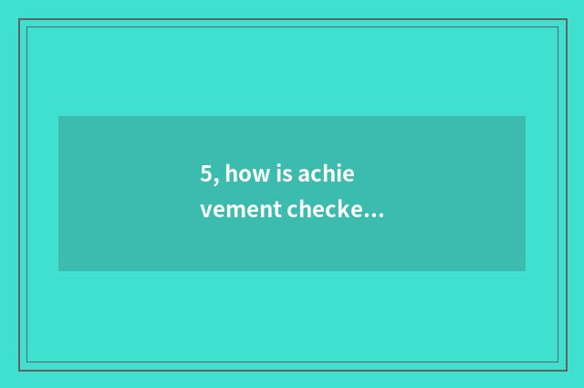 5, how is achievement checked after educational administration of institute of Z