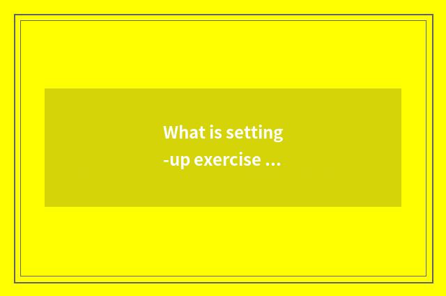 What is setting-up exercise there is oxygen?