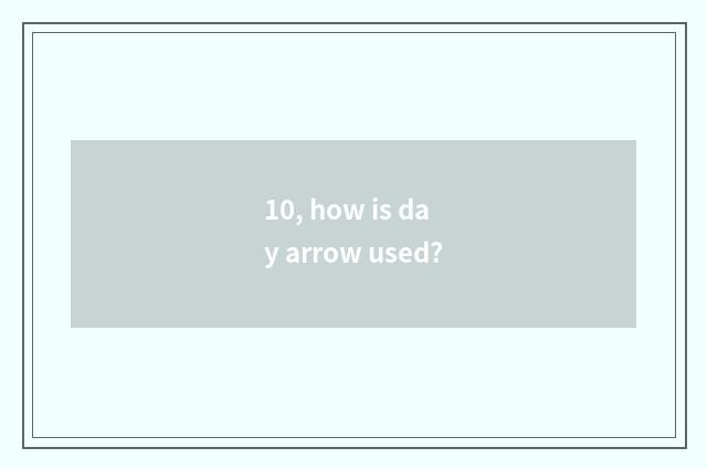 10, how is day arrow used?