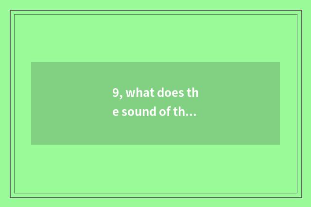 9, what does the sound of the language nature of nature have?