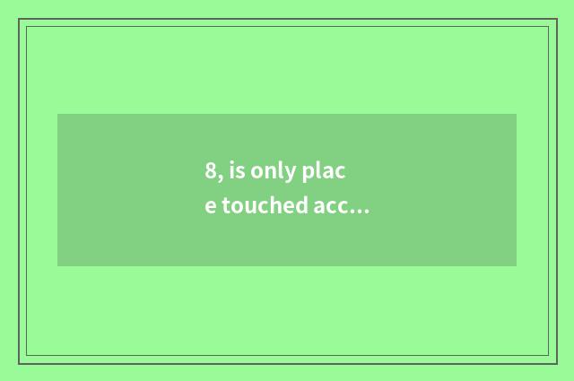 8, is only place touched accuse and touch at many o'clock accuse which better?
