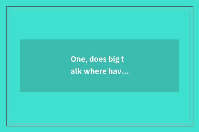 One, does big talk where have maintenance number watch for an opportunity?