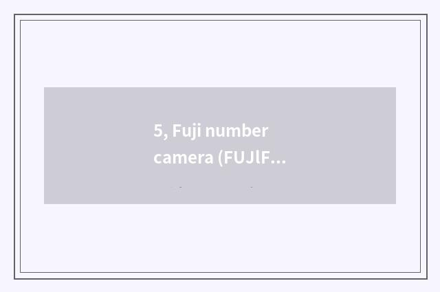 5, Fuji number camera (FUJlFlLM) quote?