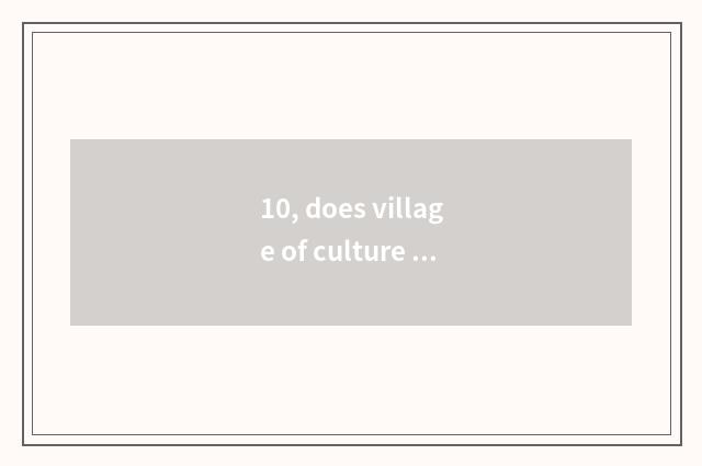 10, does village of culture of golden gate folk-custom introduce?