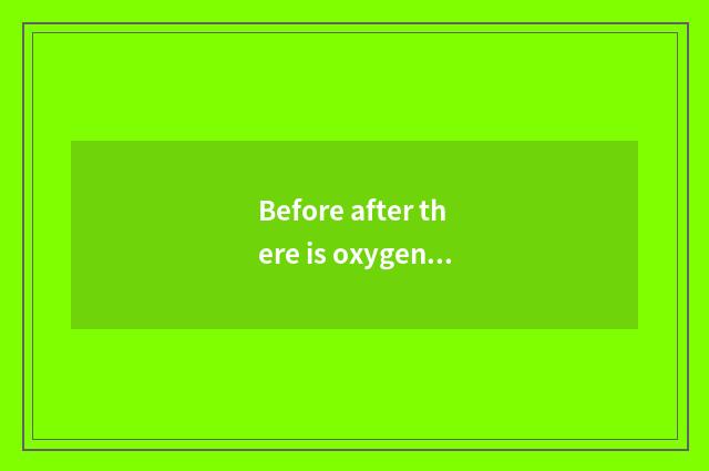 Before after there is oxygen, experienced abdomen still has oxygen?
