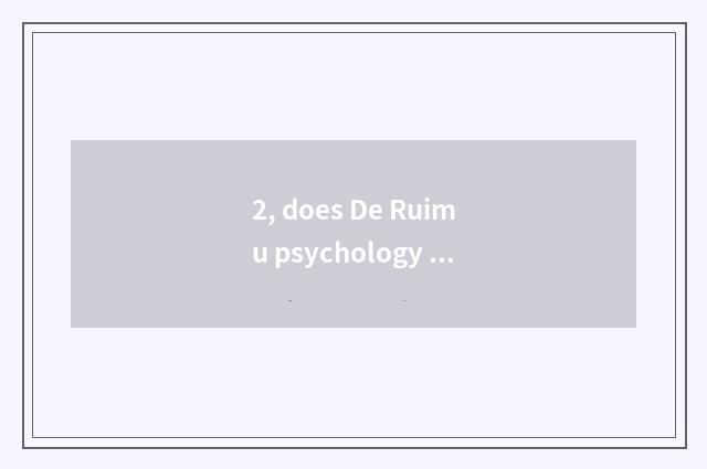 2, does De Ruimu psychology groom center how?