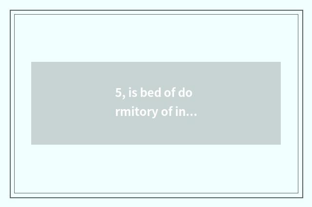 5, is bed of dormitory of institute of technology of profession of the science a