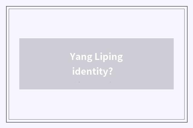 Yang Liping identity?