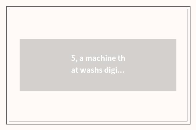 5, a machine that washs digital camera photograph child probably how many money?