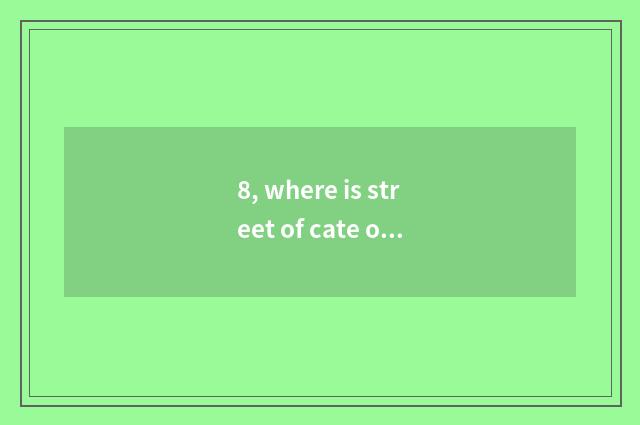 8, where is street of cate of old good people?