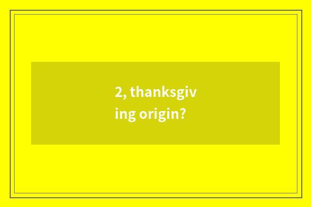 2, thanksgiving origin?