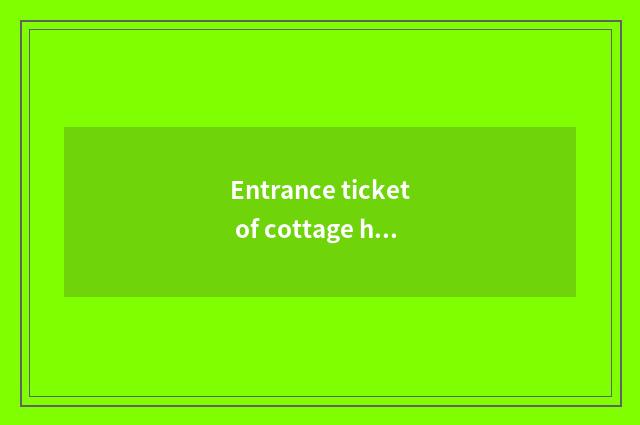 Entrance ticket of cottage hill travel?