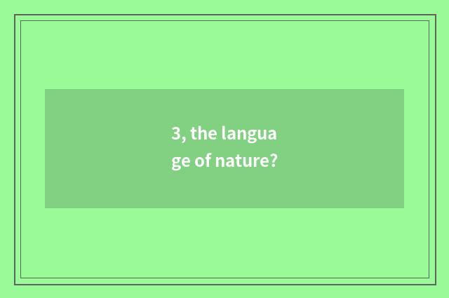 3, the language of nature?
