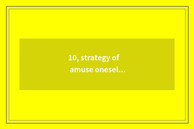 10, strategy of amuse oneself of city of aid peaceful every phenomenon?