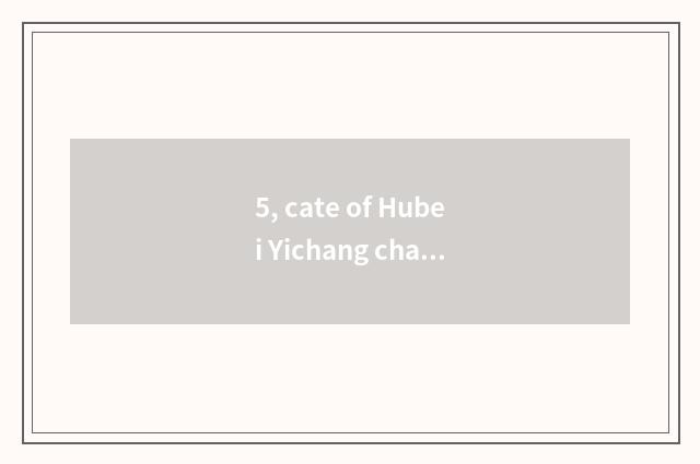 5, cate of Hubei Yichang characteristic?