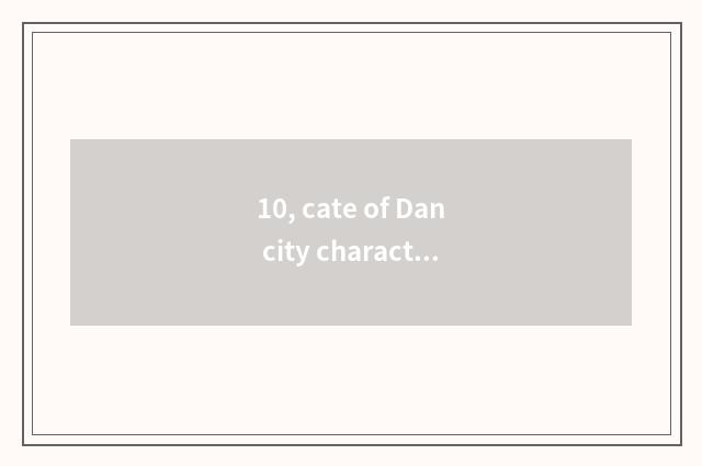 10, cate of Dan city characteristic?
