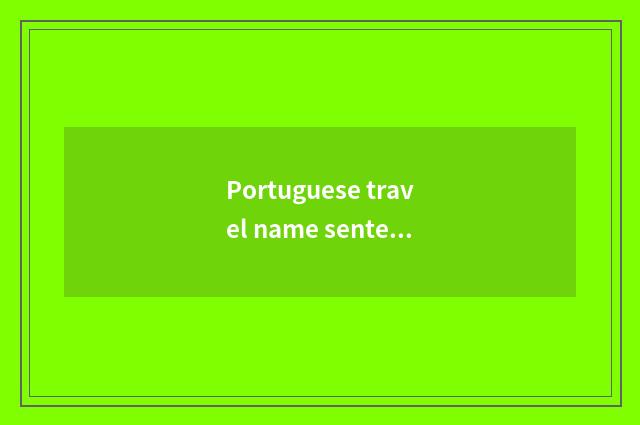 Portuguese travel name sentence?