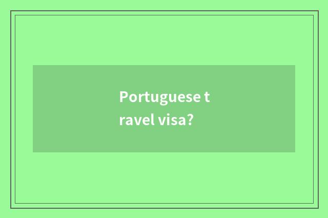 Portuguese travel visa?