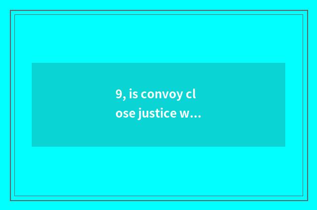 9, is convoy close justice word?