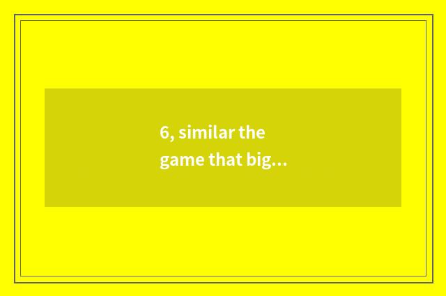 6, similar the game that big fish has small fish?