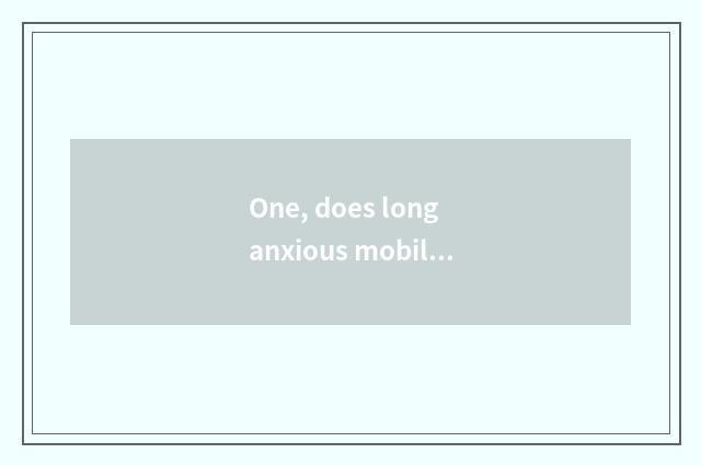 One, does long anxious mobile phone take a picture seniority?